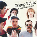 Cheap Trick - If You Want My Love cover artwork